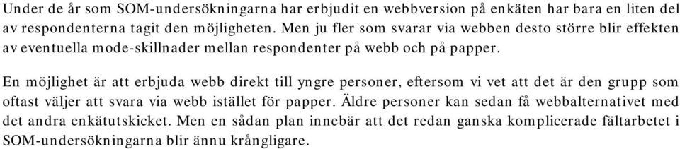 En möjlighet är att erbjuda webb direkt till yngre personer, eftersom vi vet att det är den grupp som oftast väljer att svara via webb istället för papper.