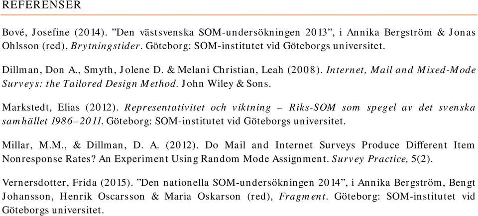 Representativitet och viktning Riks-SOM som spegel av det svenska samhället 1986 2011. Göteborg: SOM-institutet vid Göteborgs universitet. Millar, M.M., & Dillman, D. A. (2012).