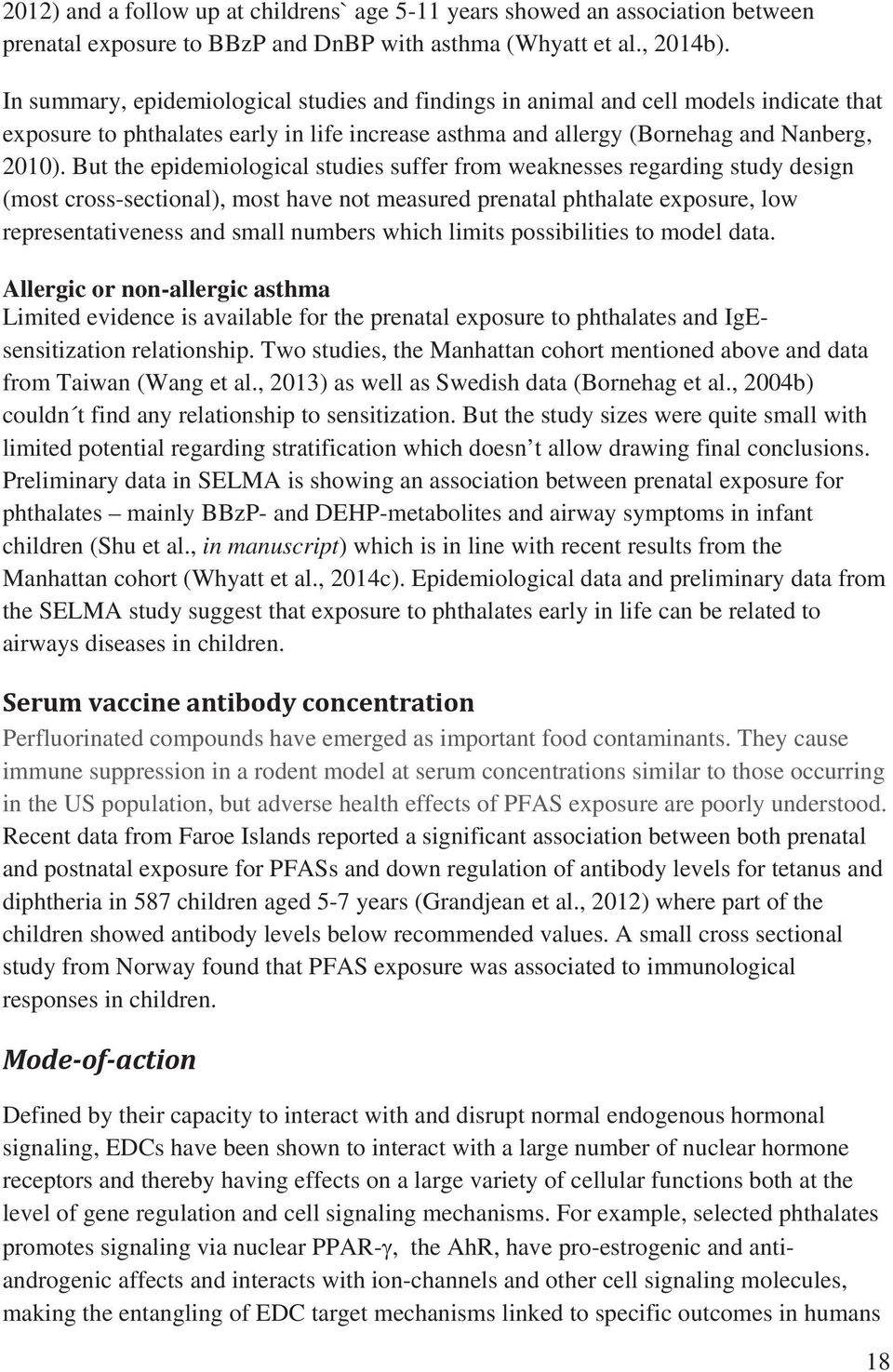 But the epidemiological studies suffer from weaknesses regarding study design (most cross-sectional), most have not measured prenatal phthalate exposure, low representativeness and small numbers