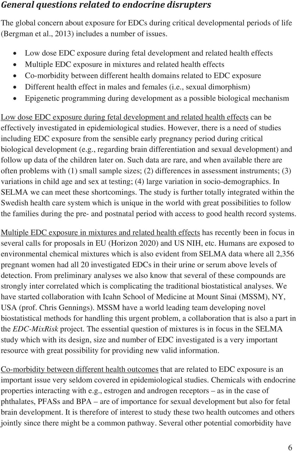 exposure Different health effect in males and females (i.e., sexual dimorphism) Epigenetic programming during development as a possible biological mechanism Low dose EDC exposure during fetal