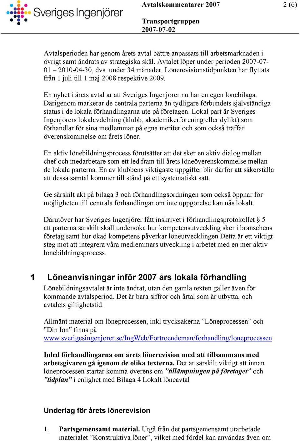 Därigenom markerar de centrala parterna än tydligare förbundets självständiga status i de lokala förhandlingarna ute på företagen.