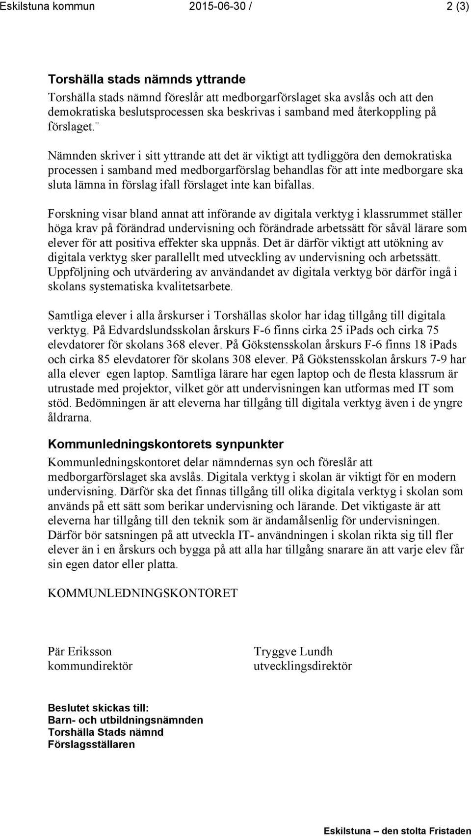 Nämnden skriver i sitt yttrande att det är viktigt att tydliggöra den demokratiska processen i samband med medborgarförslag behandlas för att inte medborgare ska sluta lämna in förslag ifall