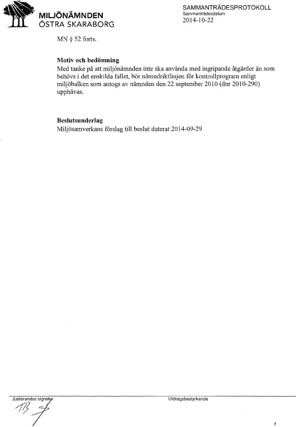 åtgärder än som behövs i det enskilda fallet, bör nämndriktlinjen för kontrollprogram