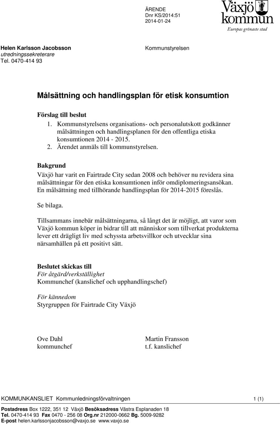 Bakgrund Växjö har varit en Fairtrade City sedan 2008 och behöver nu revidera sina målsättningar för den etiska konsumtionen inför omdiplomeringsansökan.