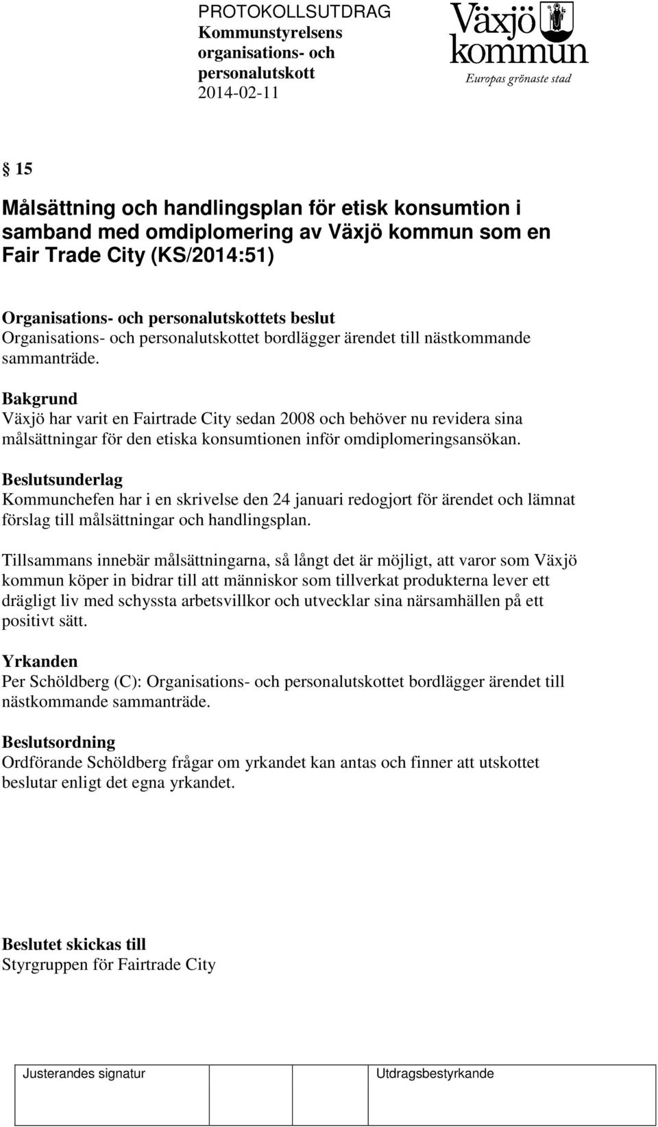 Bakgrund Växjö har varit en Fairtrade City sedan 2008 och behöver nu revidera sina målsättningar för den etiska konsumtionen inför omdiplomeringsansökan.