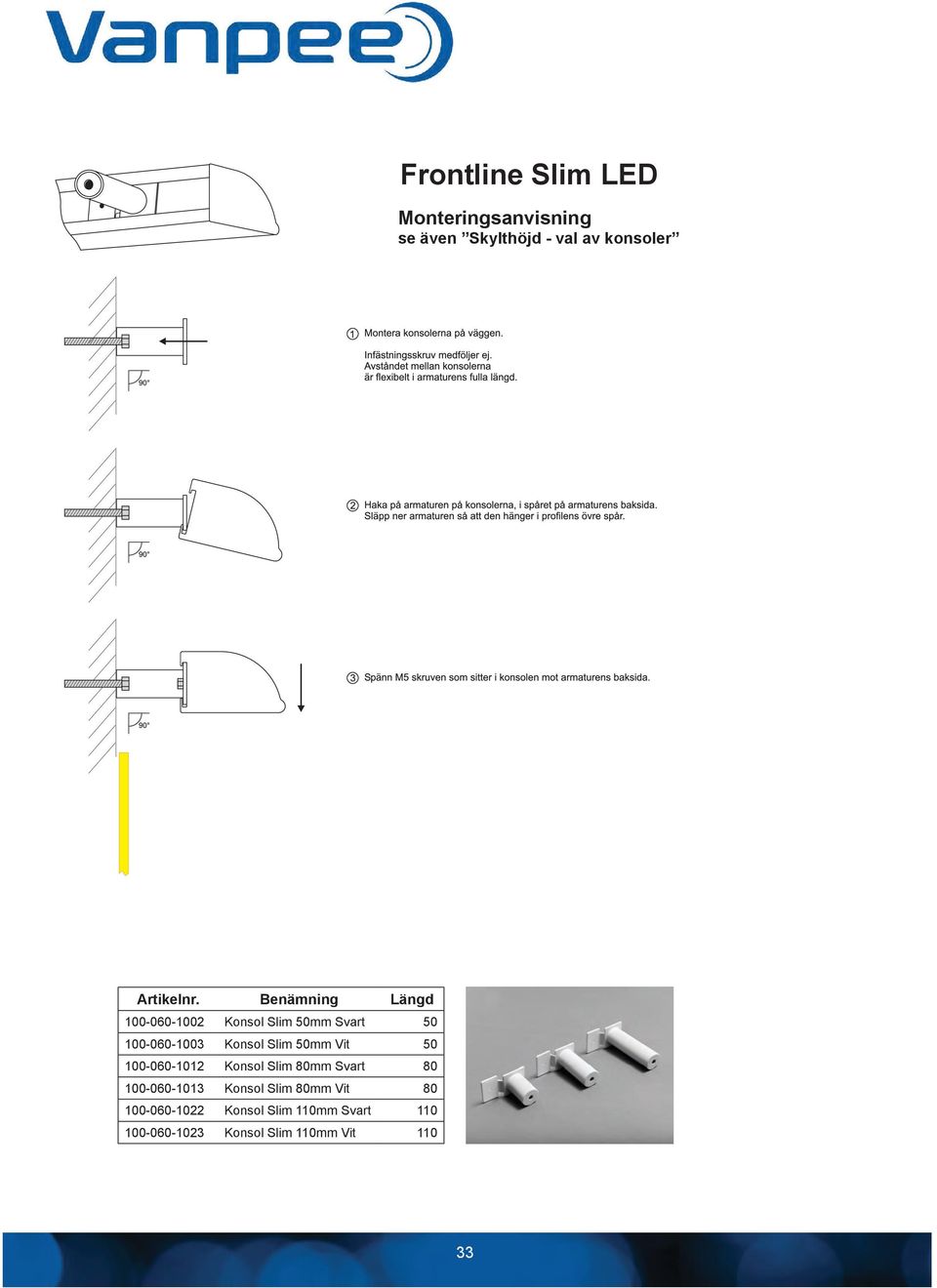 Benämning Längd 100-060-1002 Konsol Slim 50mm Svart 50 100-060-1003 Konsol Slim