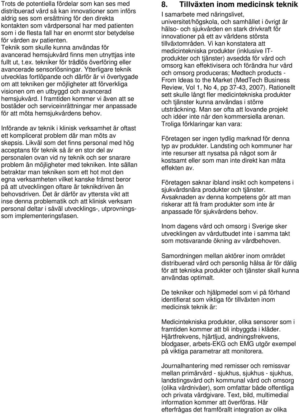 tekniker för trådlös överföring eller avancerade sensorlösningar.