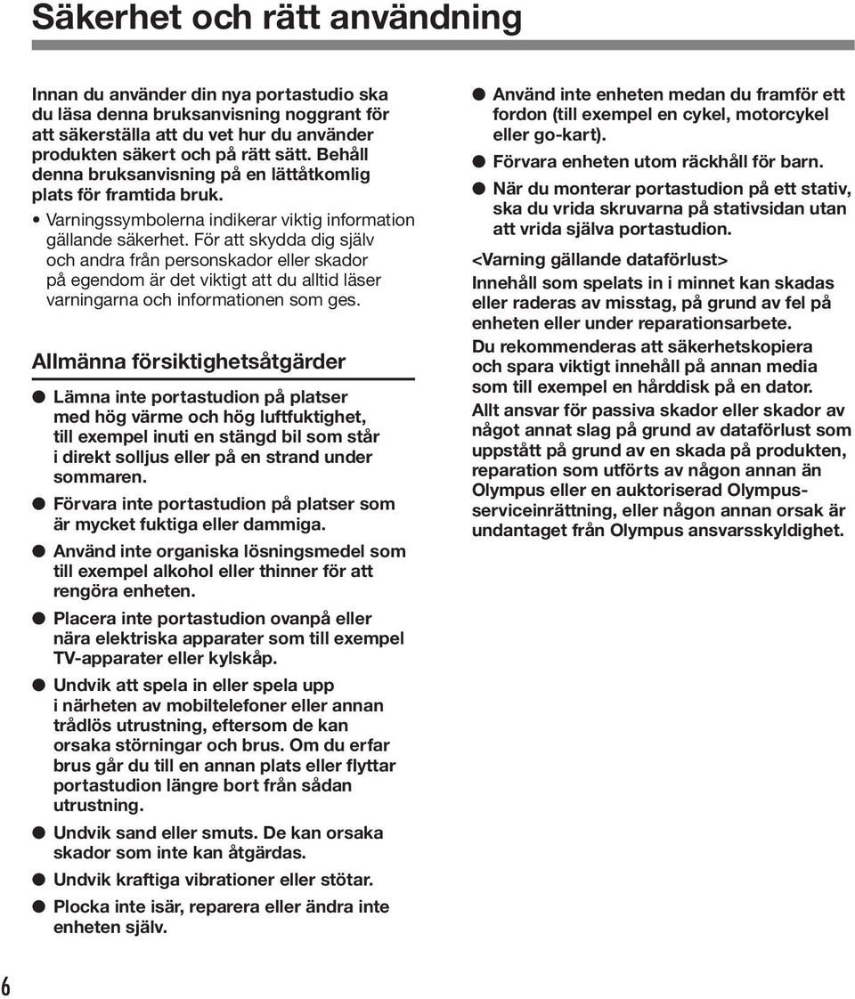 För att skydda dig själv och andra från personskador eller skador på egendom är det viktigt att du alltid läser varningarna och informationen som ges.