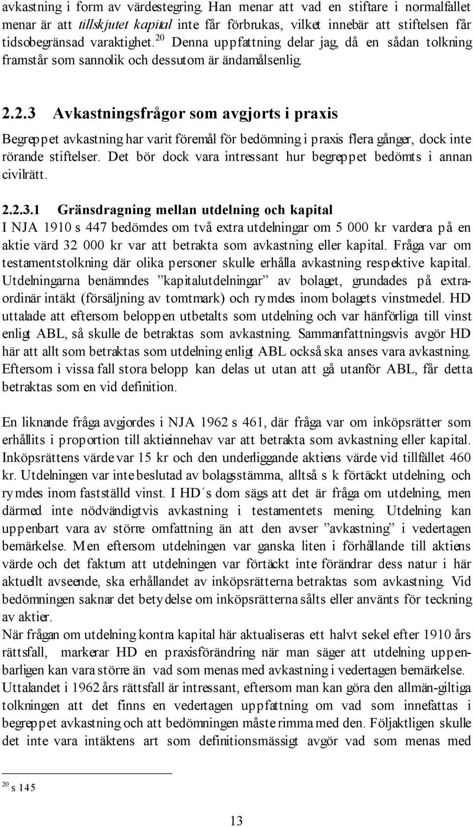 Det bšr dock vara intressant hur begreppet bedšmts i annan civilrštt. 2.2.3.