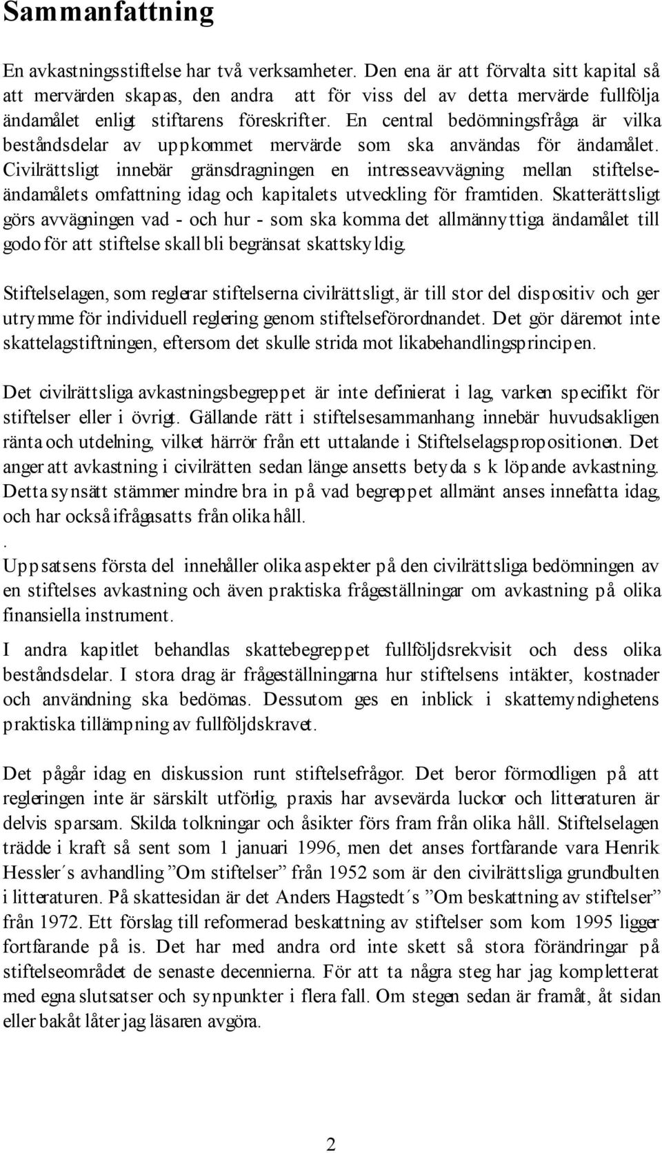 En central bedšmningsfrœga Šr vilka bestœndsdelar av uppkommet mervšrde som ska anvšndas fšr ŠndamŒlet.