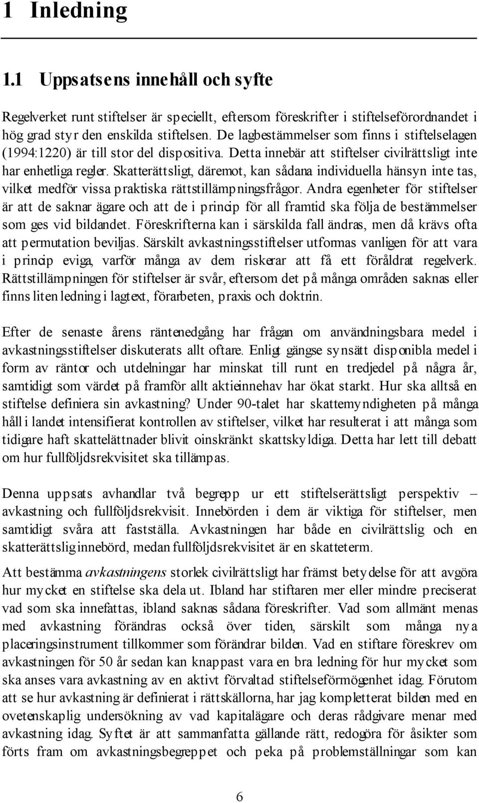 SkatterŠttsligt, dšremot, kan sœdana individuella hšnsyn inte tas, vilket medfšr vissa praktiska ršttstillšmpningsfrœgor.