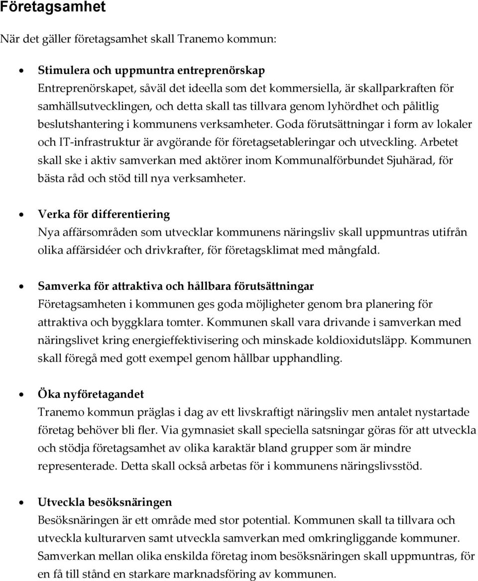 Goda förutsättningar i form av lokaler och IT-infrastruktur är avgörande för företagsetableringar och utveckling.