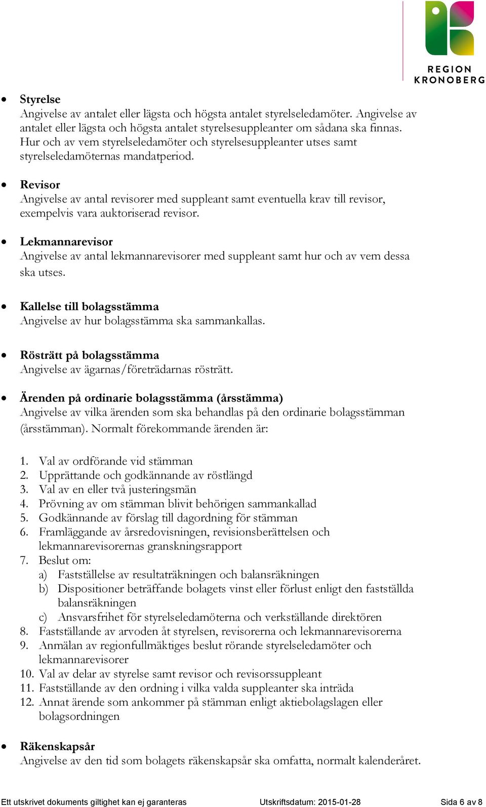 Revisor Angivelse av antal revisorer med suppleant samt eventuella krav till revisor, exempelvis vara auktoriserad revisor.