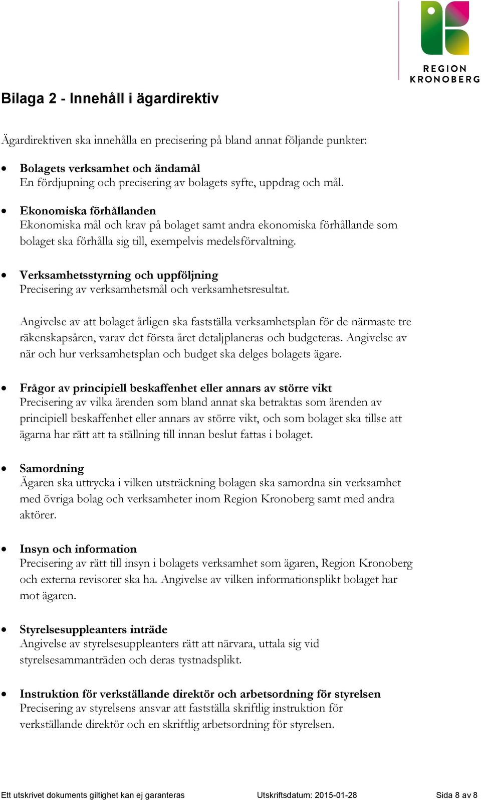 Verksamhetsstyrning och uppföljning Precisering av verksamhetsmål och verksamhetsresultat.