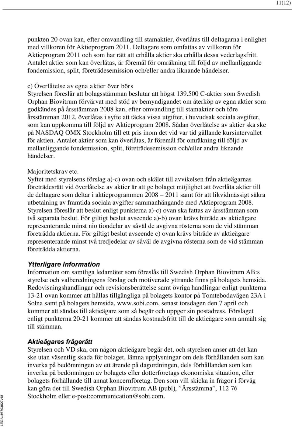 Antalet aktier som kan överlåtas, är föremål för omräkning till följd av mellanliggande fondemission, split, företrädesemission och/eller andra liknande händelser.