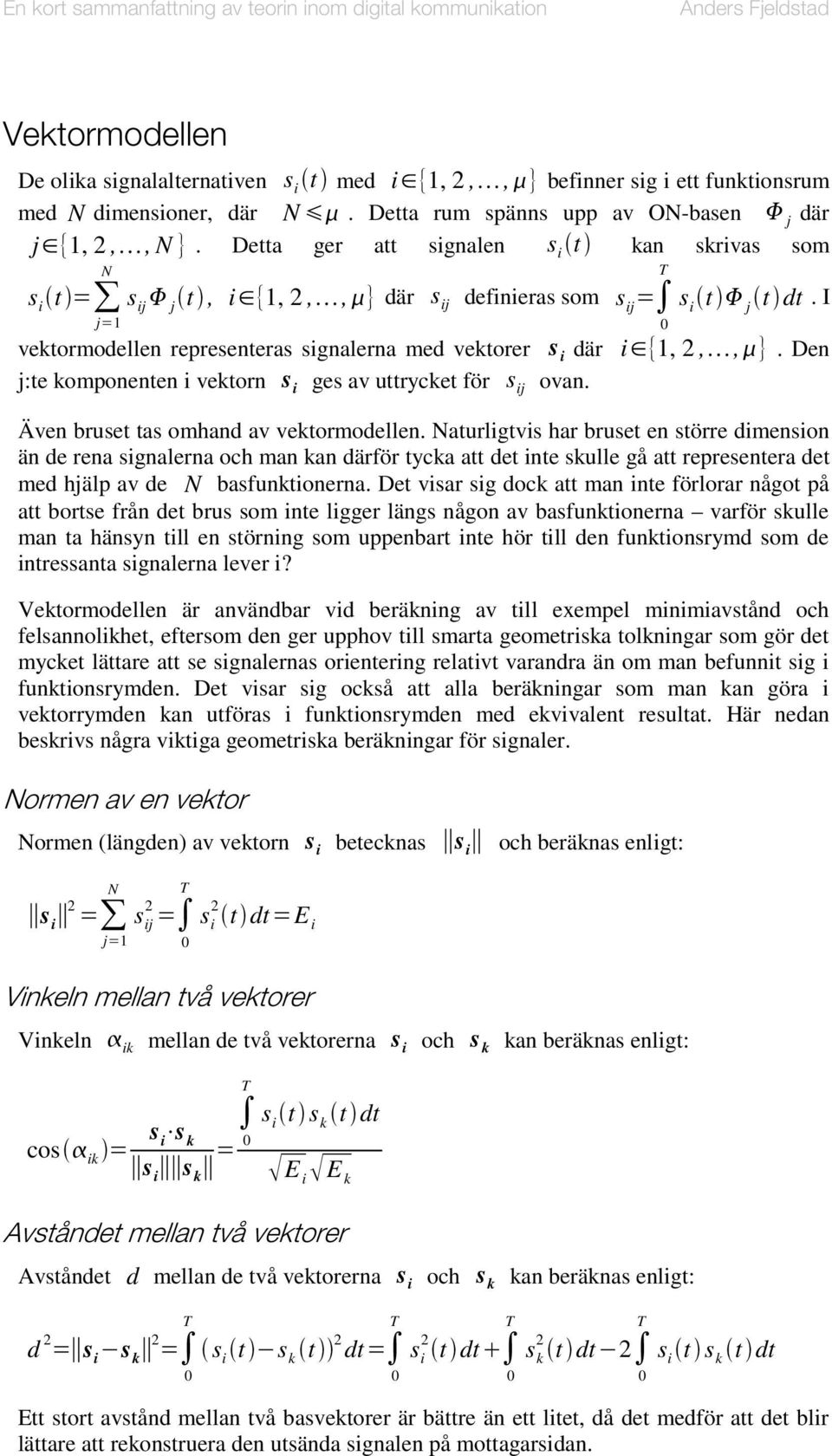 Den j:te komponenten i vektorn ges av uttrycket för j ovan. Även bruset tas omhand av vektormodellen.
