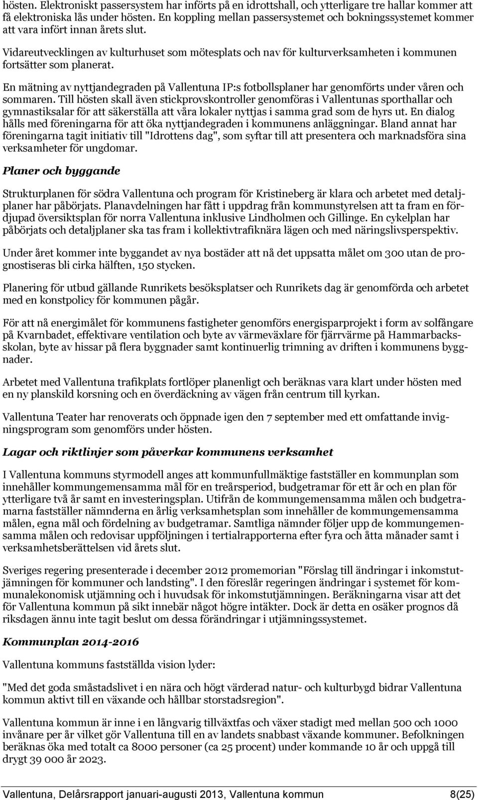 Vidareutvecklingen av kulturhuset som mötesplats och nav för kulturverksamheten i kommunen fortsätter som planerat.