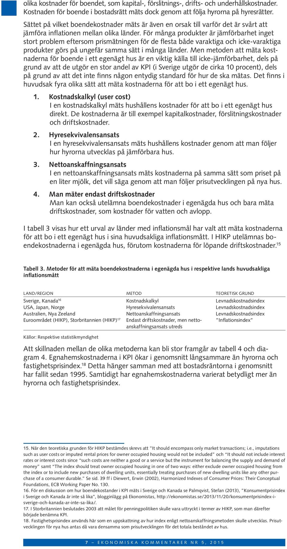 För många produkter är jämförbarhet inget stort problem eftersom prismätningen för de flesta både varaktiga och icke-varaktiga produkter görs på ungefär samma sätt i många länder.