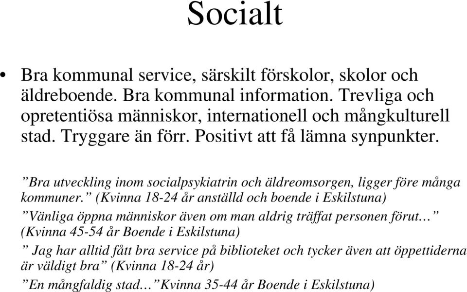 Bra utveckling inom socialpsykiatrin och äldreomsorgen, ligger före många kommuner.