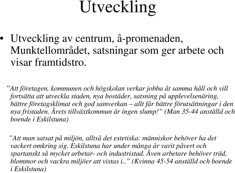samverkan allt får bättre förutsättningar i den nya fristaden. Årets tillväxtkommun är ingen slump!