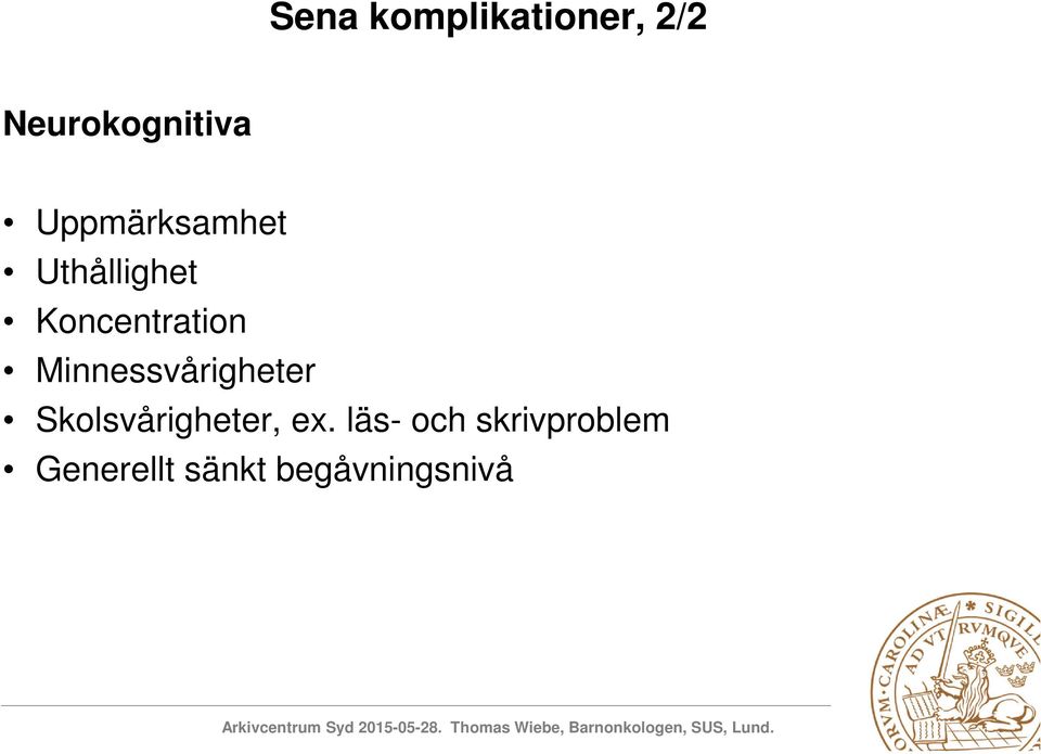 Minnessvårigheter Skolsvårigheter, ex.