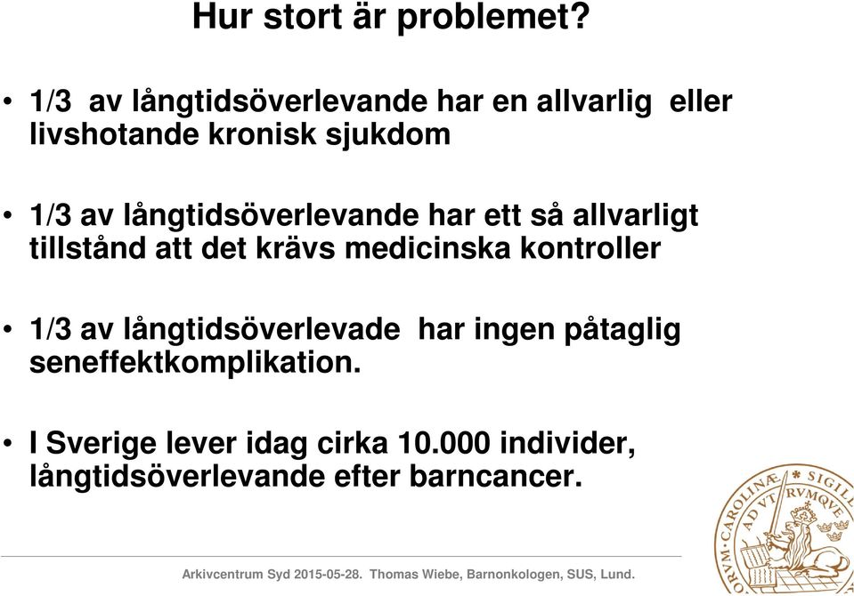 långtidsöverlevande har ett så allvarligt tillstånd att det krävs medicinska