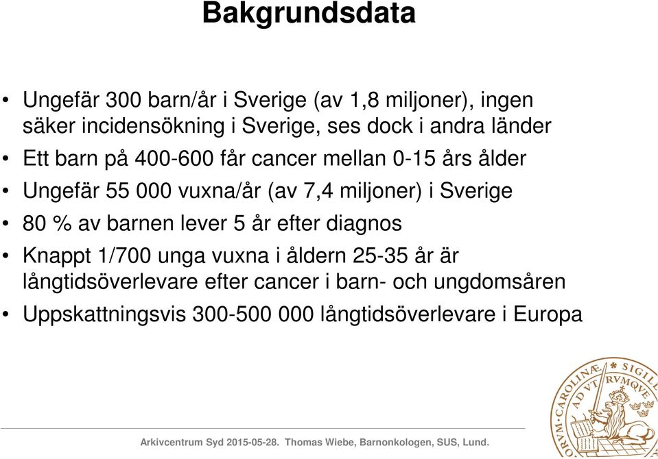 miljoner) i Sverige 80 % av barnen lever 5 år efter diagnos Knappt 1/700 unga vuxna i åldern 25-35 år är