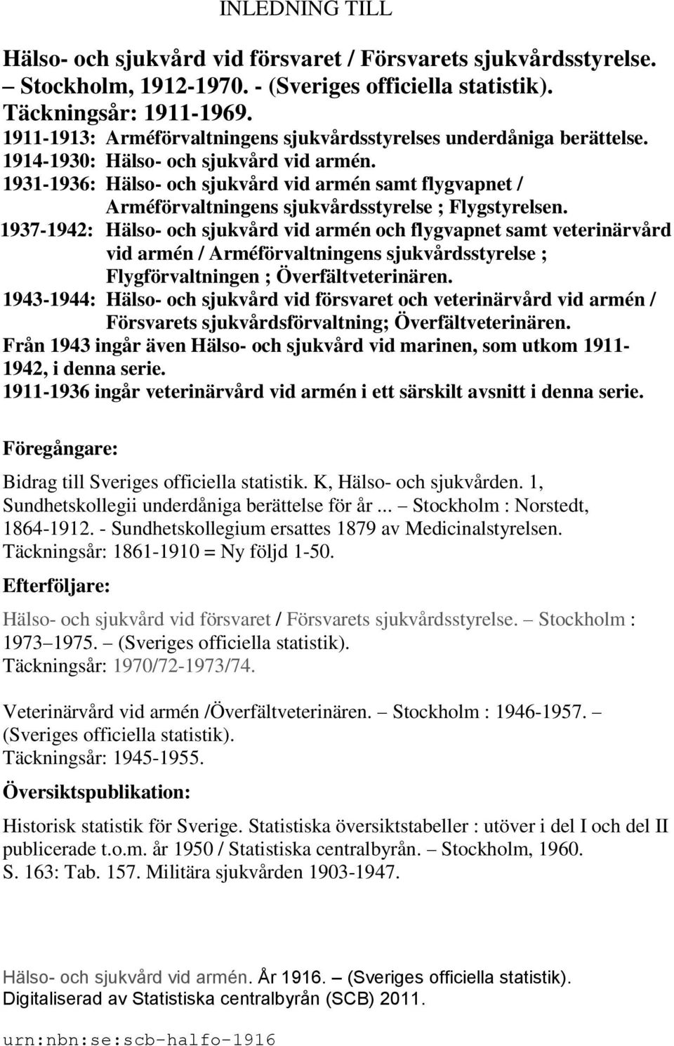 1931-1936: Hälso- och sjukvård vid armén samt flygvapnet / Arméförvaltningens sjukvårdsstyrelse ; Flygstyrelsen.