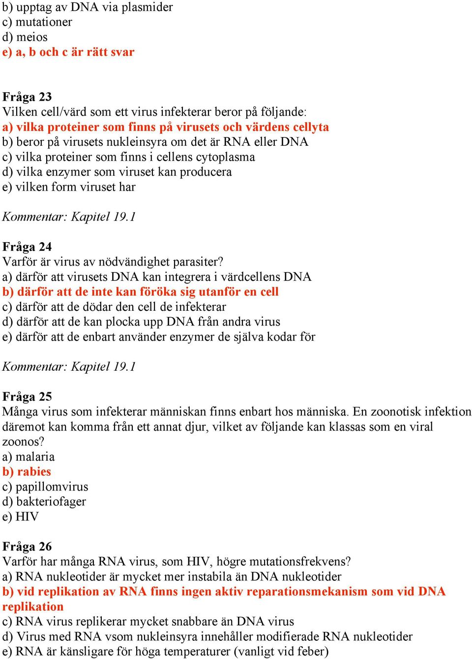 Kommentar: Kapitel 19.1 Fråga 24 Varför är virus av nödvändighet parasiter?