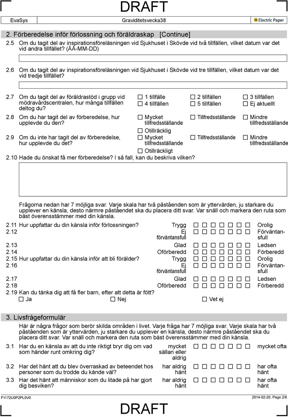 2.8 Om du har tagit del av förberedelse, hur upplevde du den? Mycket tillfredsställande Otillräcklig 2.9 Om du inte har tagit del av förberedelse, Mycket hur upplevde du det?