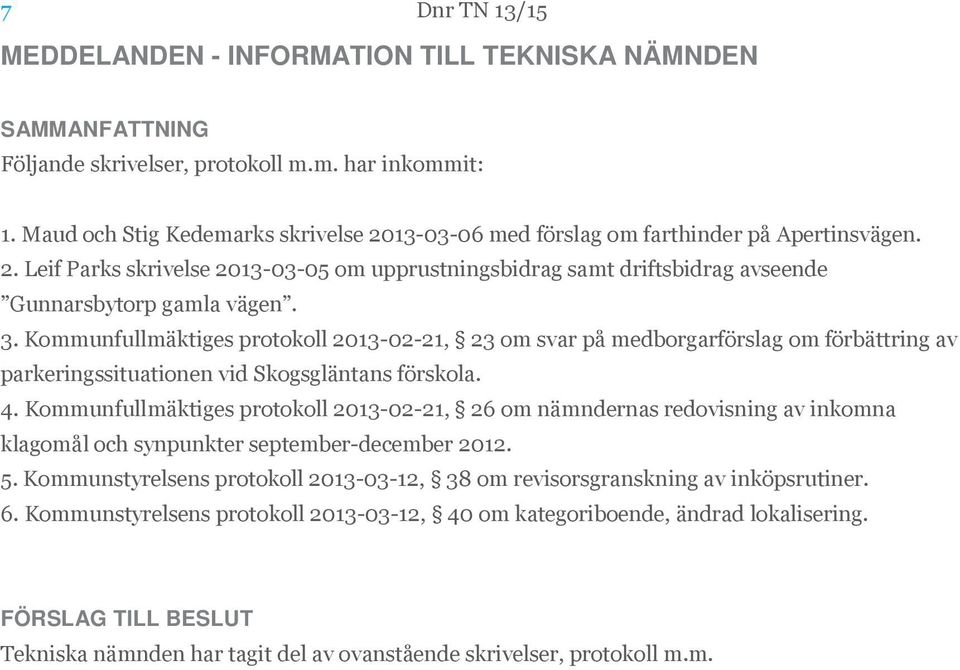 3. Kommunfullmäktiges protokoll 2013-02-21, 23 om svar på medborgarförslag om förbättring av parkeringssituationen vid Skogsgläntans förskola. 4.