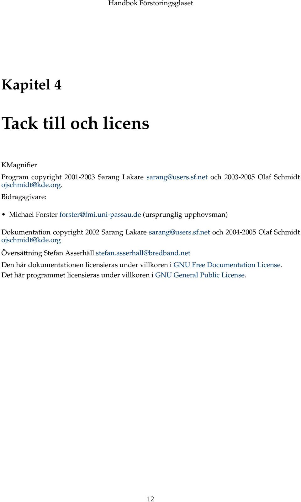 de (ursprunglig upphovsman) Dokumentation copyright 2002 Sarang Lakare sarang@users.sf.net och 2004-2005 Olaf Schmidt ojschmidt@kde.