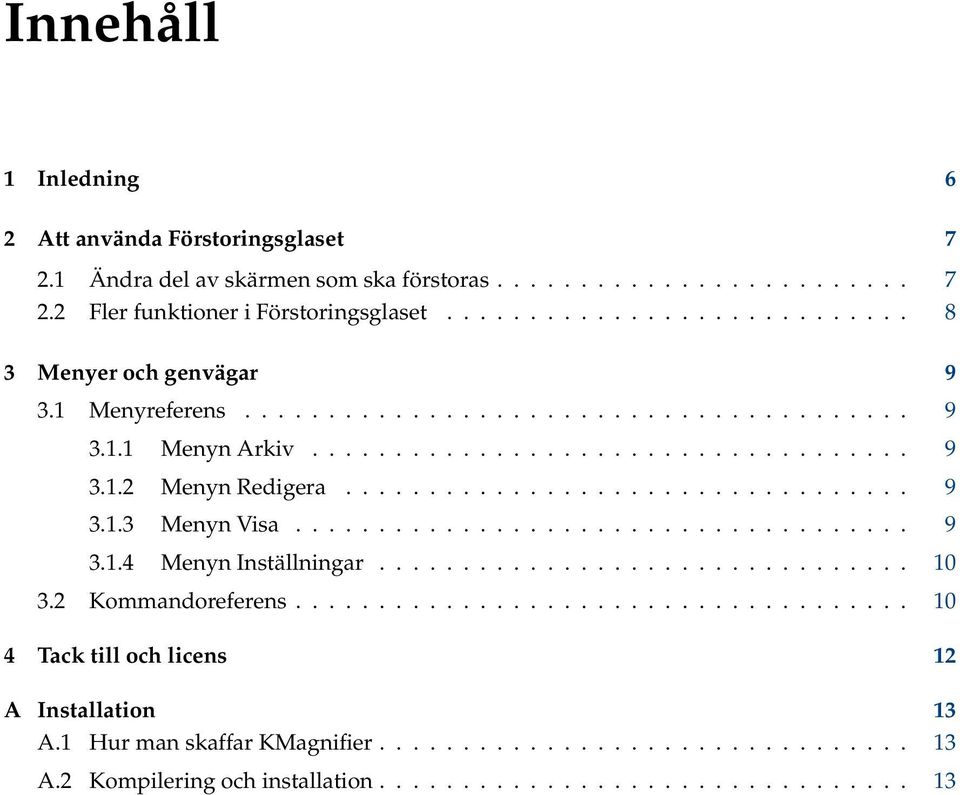 ................................. 9 3.1.3 Menyn Visa..................................... 9 3.1.4 Menyn Inställningar................................ 10 3.2 Kommandoreferens.