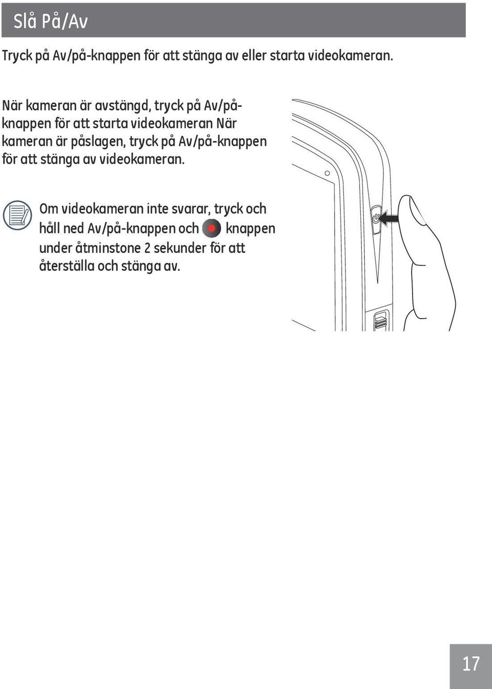 påslagen, tryck på Av/på-knappen för att stänga av videokameran.