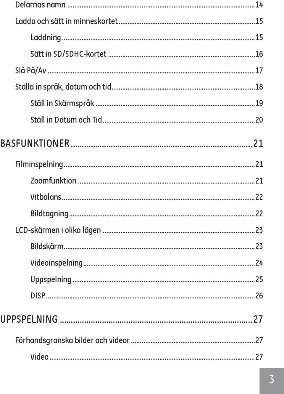 ..21 Filminspelning...21 Zoomfunktion...21 Vitbalans...22 Bildtagning...22 LCD-skärmen i olika lägen.