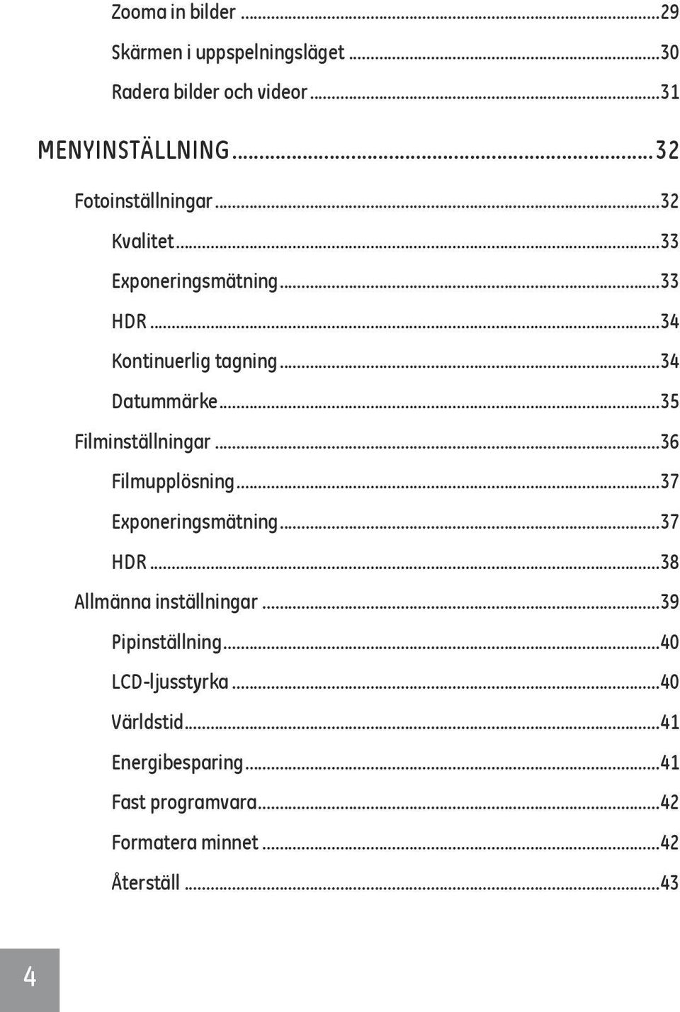 ..35 Filminställningar...36 Filmupplösning...37 Exponeringsmätning...37 HDR...38 Allmänna inställningar.