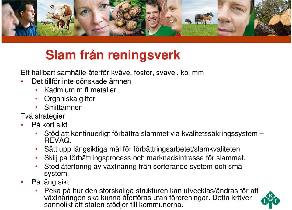 Sätt upp långsiktiga mål för förbättringsarbetet/slamkvaliteten Skilj på förbättringsprocess och marknadsintresse för slammet.