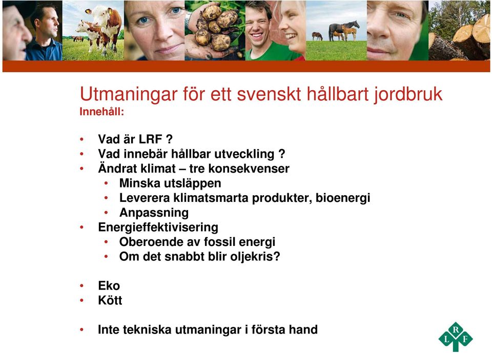 Ändrat klimat tre konsekvenser Minska utsläppen Leverera klimatsmarta produkter,