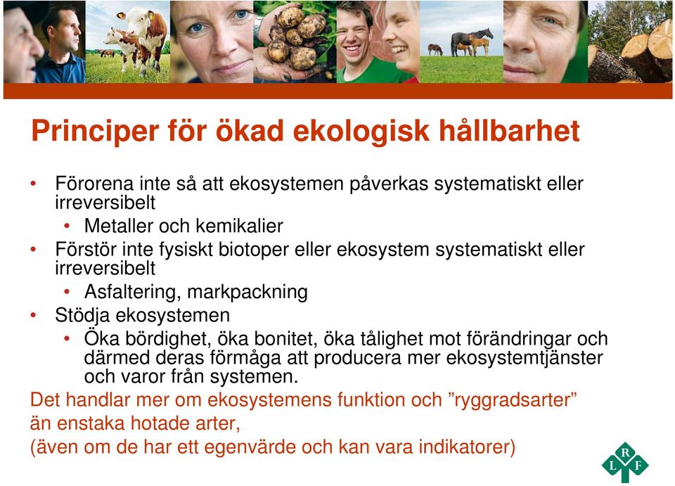 Öka bördighet, öka bonitet, öka tålighet mot förändringar och därmed deras förmåga att producera mer ekosystemtjänster och varor från