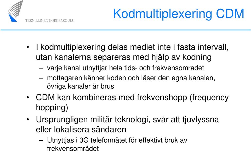 kanalen, övriga kanaler är brus CDM kan kombineras med frekvenshopp (frequency hopping) Ursprungligen militär