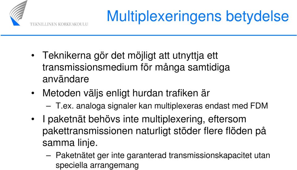 analoga signaler kan multiplexeras endast med FDM I paketnät behövs inte multiplexering, eftersom