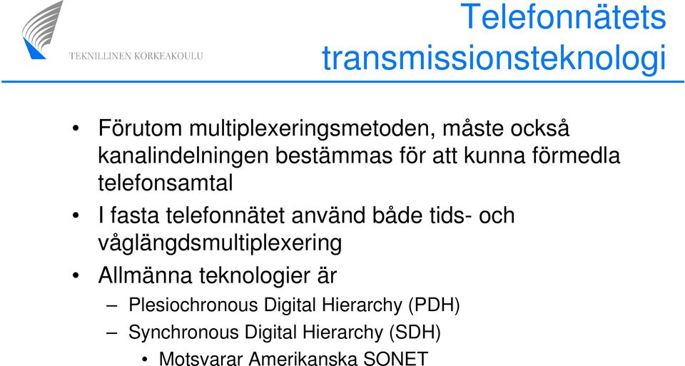 använd både tids- och våglängdsmultiplexering Allmänna teknologier är Plesiochronous
