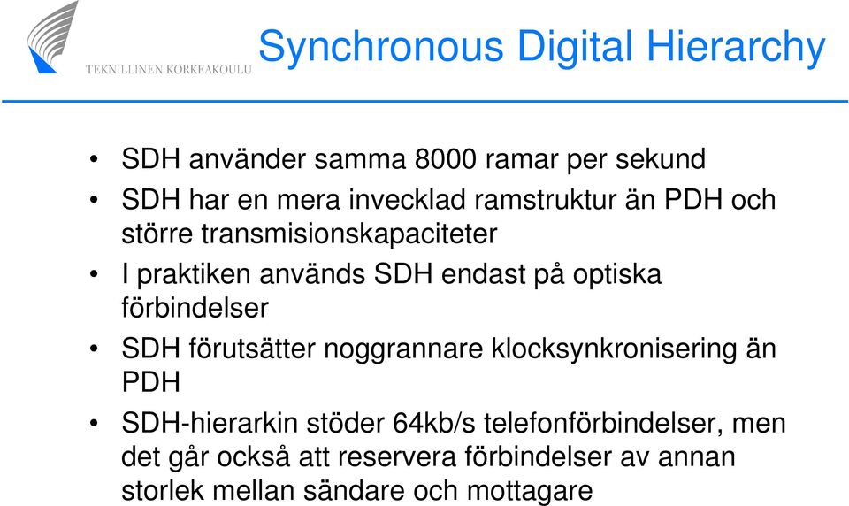 förbindelser SDH förutsätter noggrannare klocksynkronisering än PDH SDH-hierarkin stöder 64kb/s