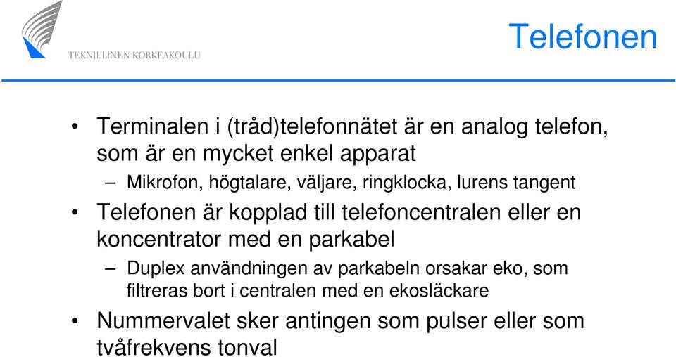 telefoncentralen eller en koncentrator med en parkabel Duplex användningen av parkabeln orsakar