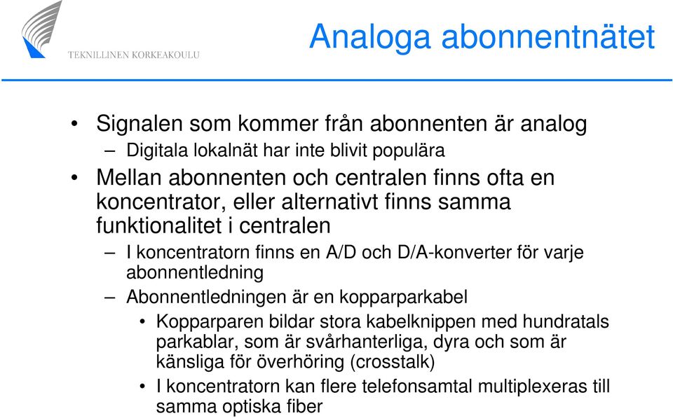 D/A-konverter för varje abonnentledning Abonnentledningen är en kopparparkabel Kopparparen bildar stora kabelknippen med hundratals