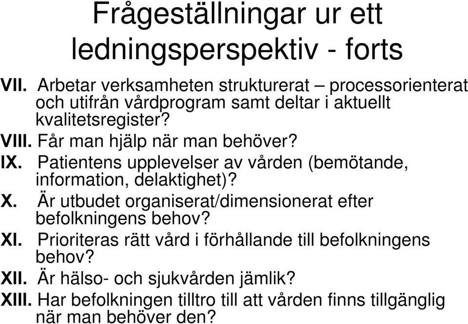 Får man hjälp när man behöver? IX. Patientens upplevelser av vården (bemötande, information, delaktighet)? X.