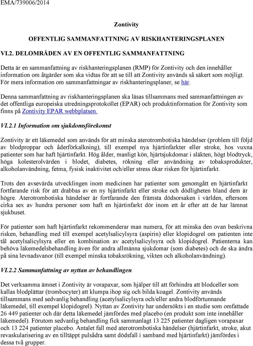 DELOMRÅDEN AV EN OFFENTLIG SAMMANFATTNING Detta är en sammanfattning av riskhanteringsplanen (RMP) för Zontivity och den innehåller information om åtgärder som ska vidtas för att se till att