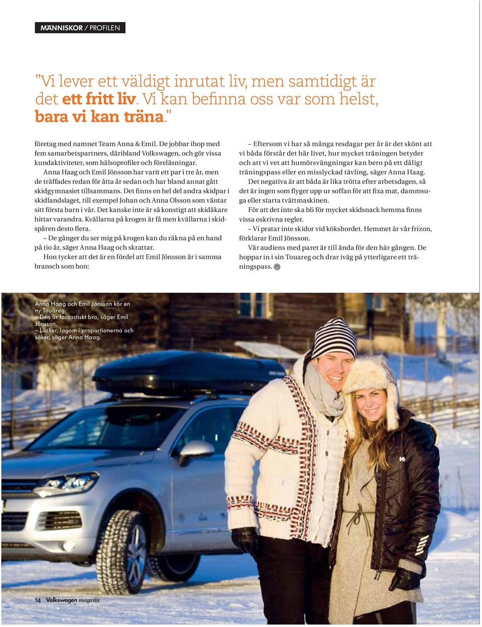 Anna Haag och Emil Jönsson har varit ett par i tre år, men de träffades redan för åtta år sedan och har bland annat gått skidgymnasiet tillsammans.