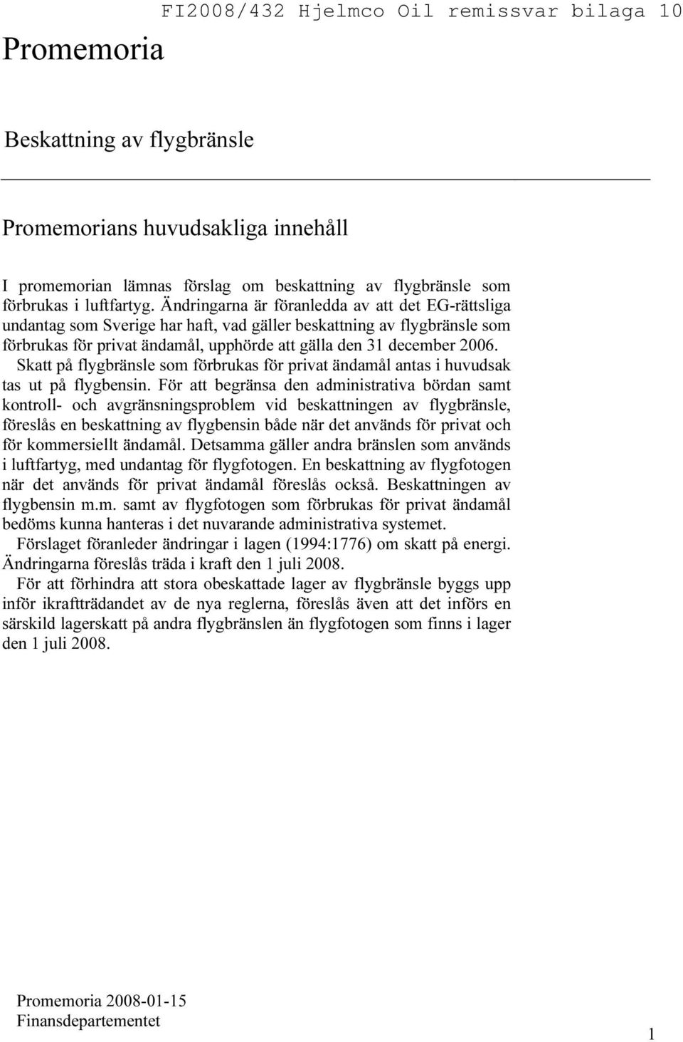 Skatt på flygbränsle som förbrukas för privat ändamål antas i huvudsak tas ut på flygbensin.