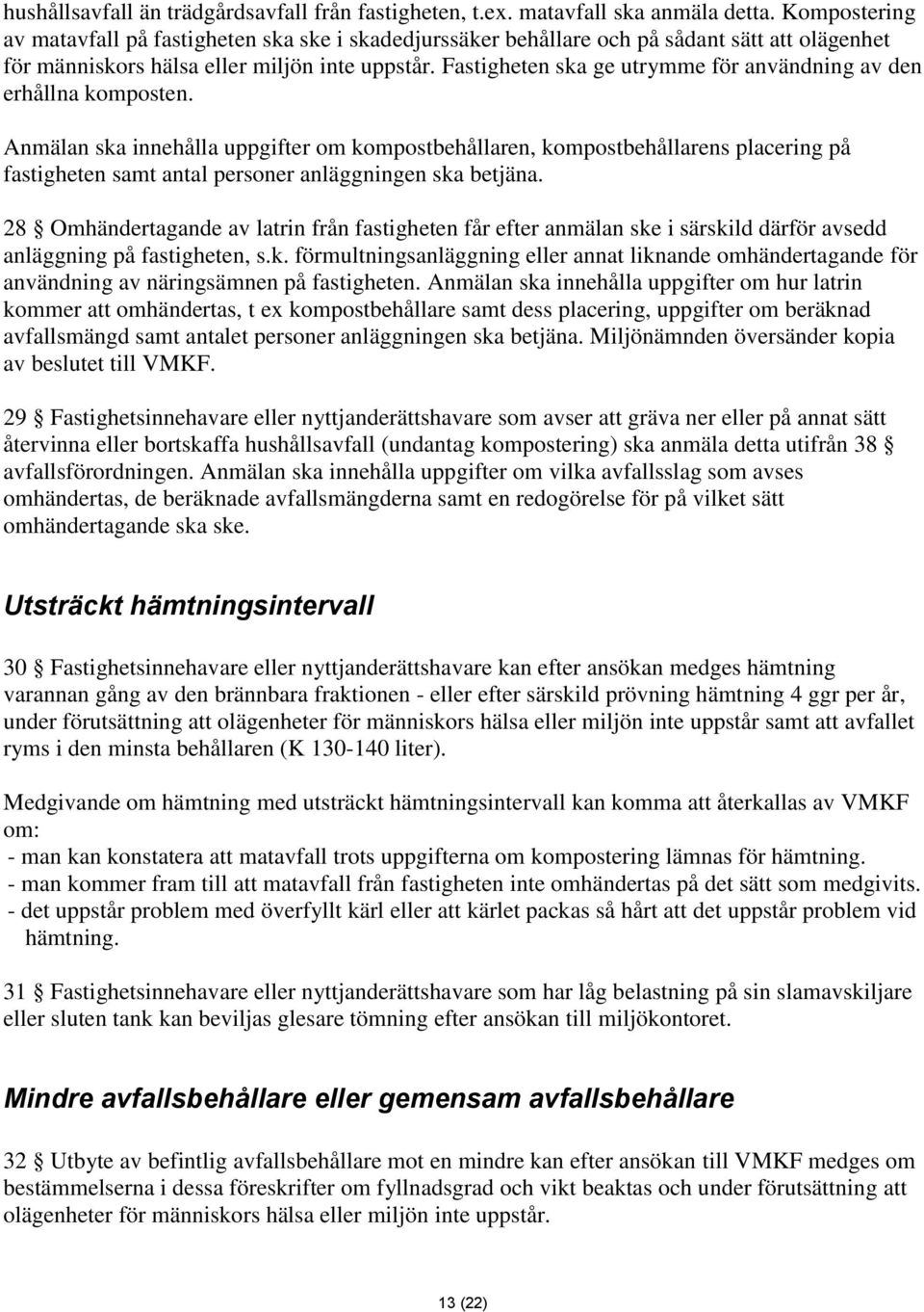 Fastigheten ska ge utrymme för användning av den erhållna komposten.